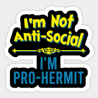 I'm Not Anti-Social, I'm Pro-Hermit Sticker